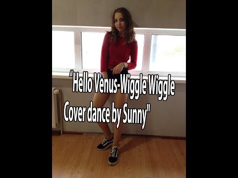 "Hello Venus-Wiggle Wiggle  Cover dence by Sunny"