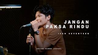 Download lagu JANGAN PAKSA RINDU - IFAN SEVENTEEN | Adlani Rambe (Cover) mp3