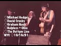 ♡Michael Hedges♡David Crosby & Graham Nash♡Encores: Helpless + Ohio♡Oct 16, 1991♡The Bottom Line♡NYC