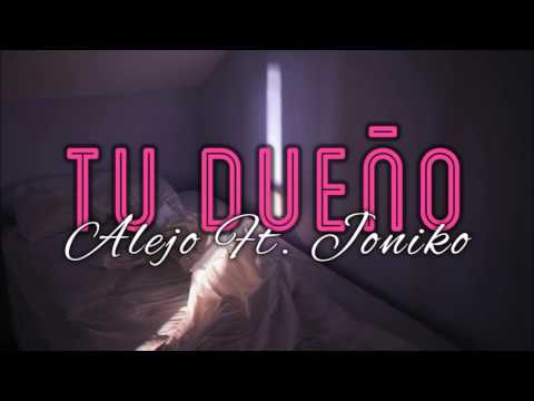 Alejo - TU DUEÑO (ft. Joniko)
