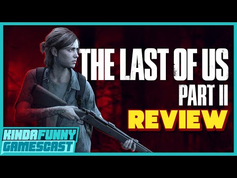 The Last of Us Part 2 Review - Kinda Funny Gamescast Ep. 24
