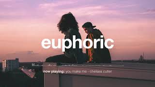 You Make Me - Chelsea Cutler