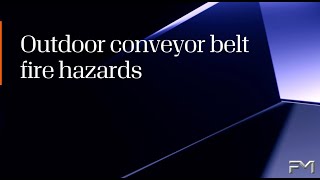 Outdoor Conveyor Belt Fire Hazards