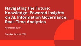 Sponsored by: EY | Navigating the Future: Knowledge-Powered Insights on AI, Information Governance, Real-Time Analytics