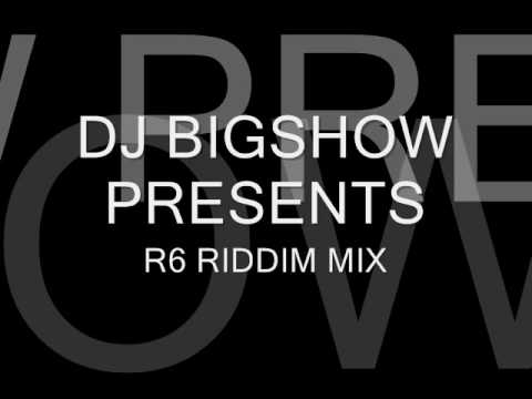 R6 RIDDIM MIX - DJ BIGSHOW