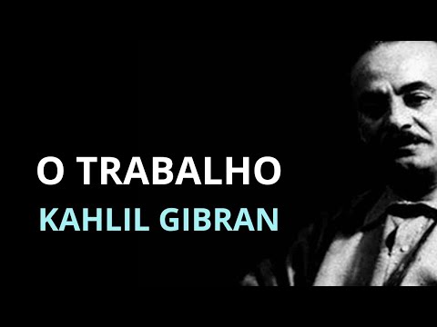 O TRABALHO - Inspirado texto de Khalil Gibran, do livro O PROFETA - Alinalde Lima da Nova Acrópole
