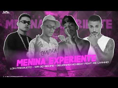LON PREDILETO, WR DO RECIFE , DEUZINHO NO BEAT - FEAT MC LIVINHO - MENINA EXPERIENTE