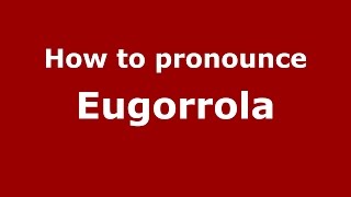 How to pronounce Eugorrola