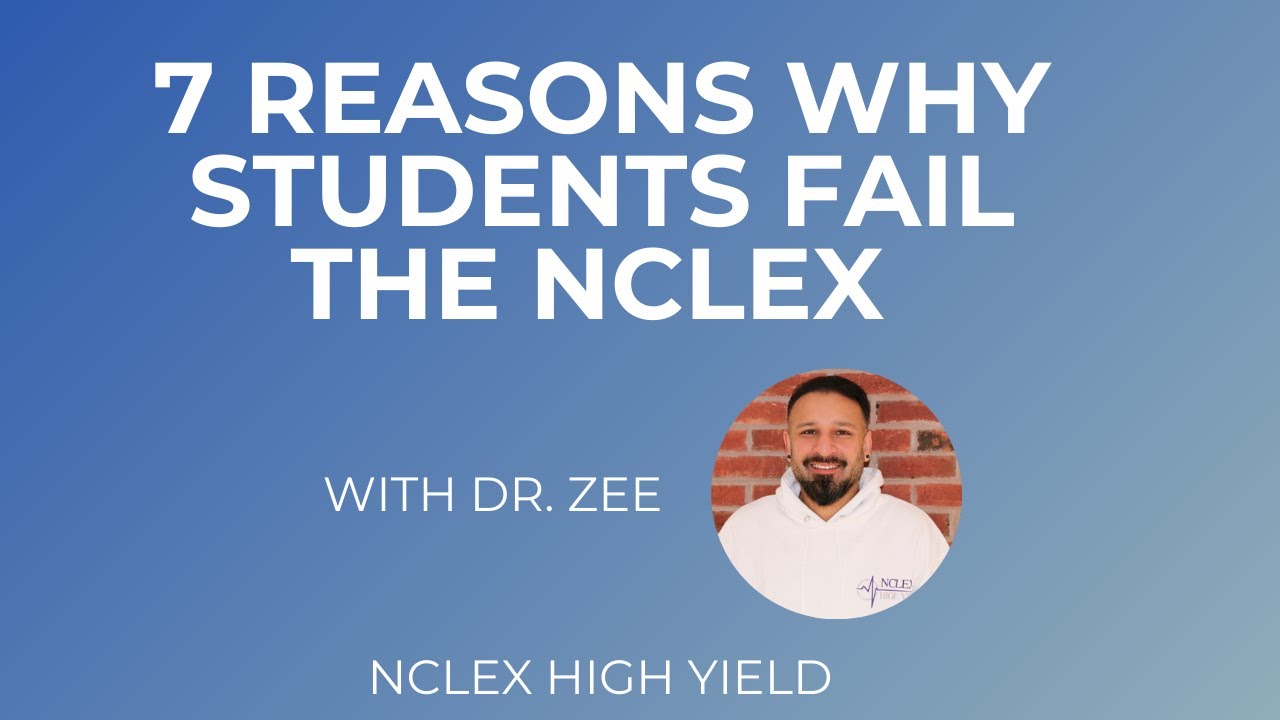 7 REASONS WHY STUDENTS FAIL THE NCLEX