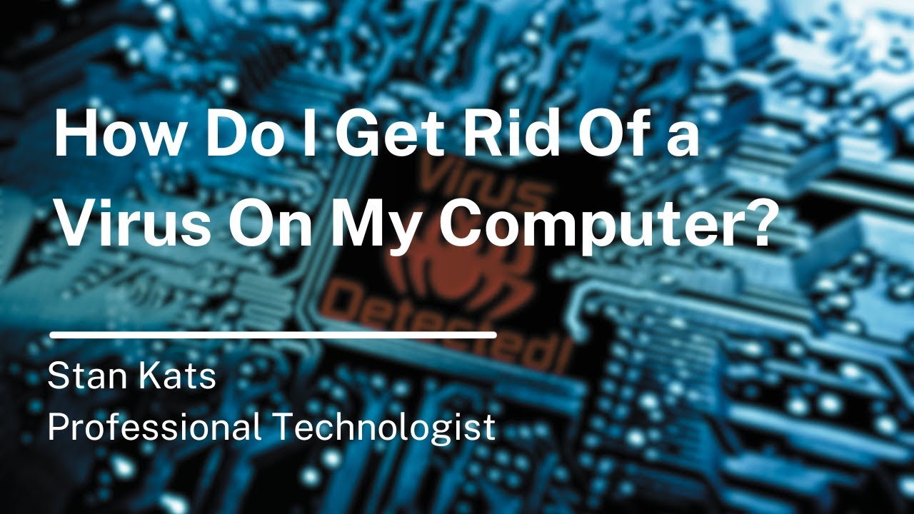 How Do I Get Rid Of a Virus On My Computer?