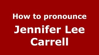How to pronounce Jennifer Lee Carrell