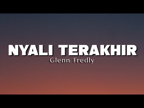 NYALI TERAKHIRKU - GLENN FREDLY ( LIRIK LAGU )