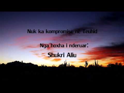 Shukri Aliu | Nuk ka kompromise ne Teuhid