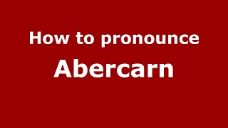 How to pronounce Abercarn