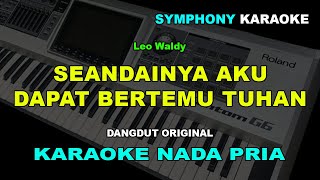 Download lagu SEANDAINYA AKU DAPAT BERTEMU TUHAN KARAOKE NADA COWOK PRIA | Leo Waldy mp3
