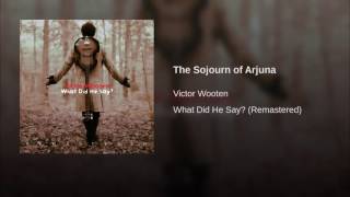 Victor Wooten - What did he say? -The Sojourn of Arjuna