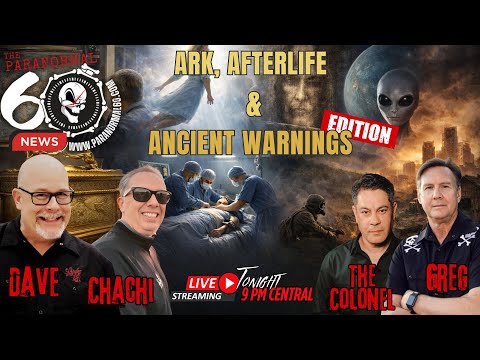 Ark, Afterlife & Ancient Warnings Edition - Paranormal 60 News