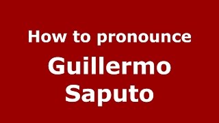 How to pronounce Guillermo Saputo