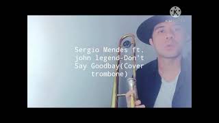 Sergio Mendes ft. John legend-Don&#39;t Say Goodbye (covertrombone)