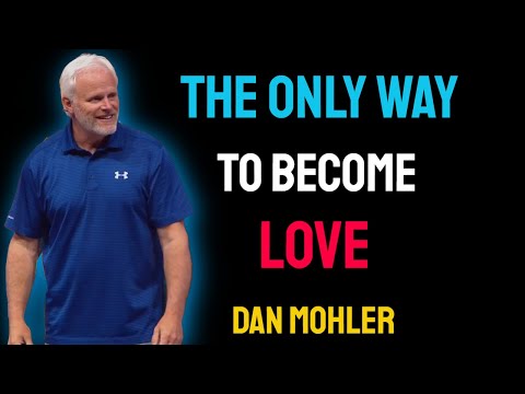 ✝️ The ONLY Way to Become LOVE - Dan Mohler