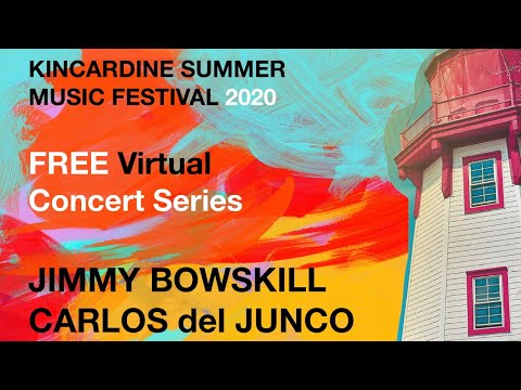 Kincardine Summer Music Festival 2020 - Jimmy Bowskill & Carlos del Junco