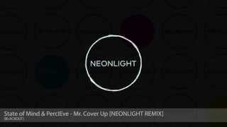 State of Mind & PercIEve - Mr. Cover Up [Neonlight Remix] (Blackout)
