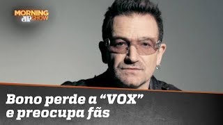Bono perde a “VOX” e preocupa fãs