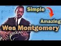 Wes Montgomery - How to make Simple sound Amazing