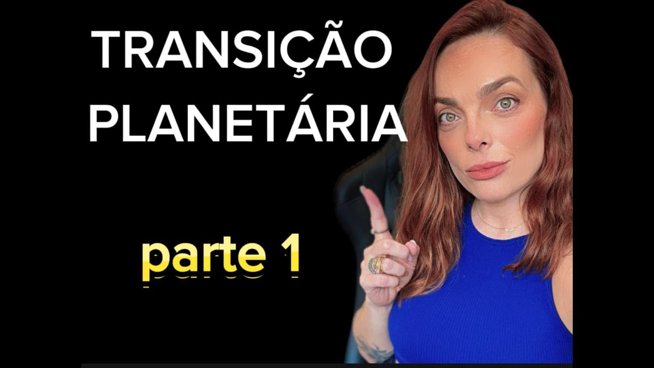 TRANSIÇÃO PLANETÁRIA - PARTE 1
