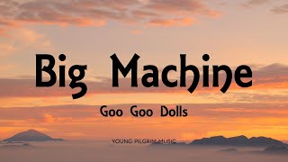 Goo Goo Dolls - Big Machine (Lyrics) - Gutterflower (2002)