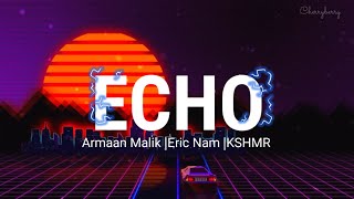 Echo - Armaan Malik & Eric Nam with KSHMR (Lyrics) 