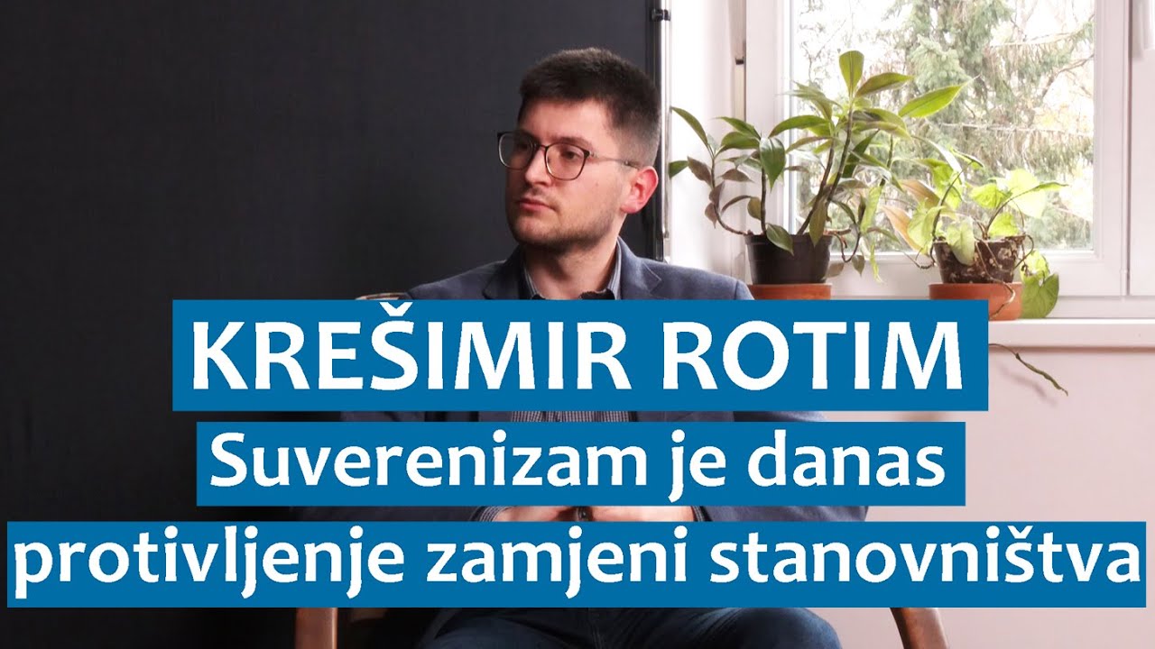 Krešimir Rotim: Suverenizam je danas protivljenje zamjeni stanovništva