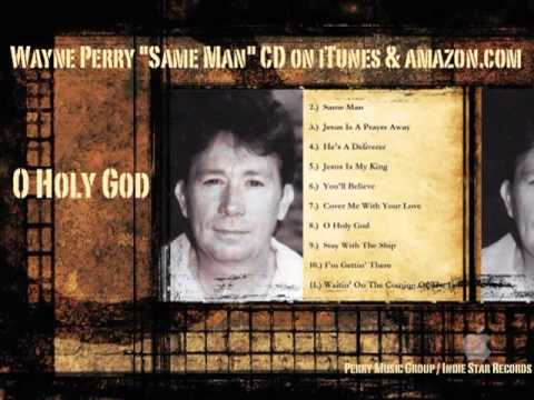 O Holy God by Wayne Perry now on iTunes & amazon.com