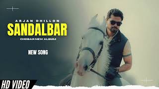 Sandalbar - Arjan Dhillon New Song | Chobar Arjan Dhillon New Album | New Punjabi Songs