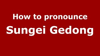 How to pronounce Sungei Gedong