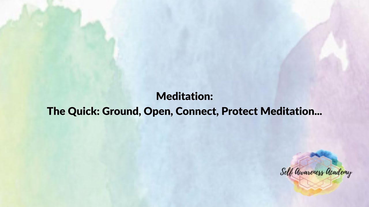 "The Quick ~ Ground, Open, Connect, Protect Meditation"