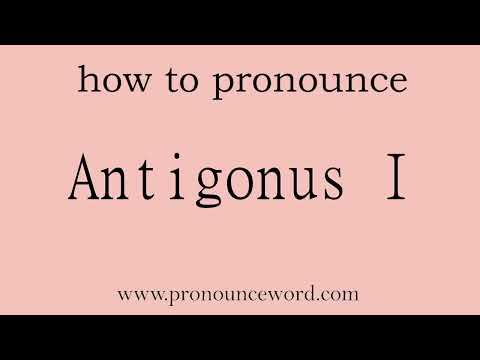 Antigonus I: How to pronounce Antigonus I in english (correct!).Start with A. Learn from me.