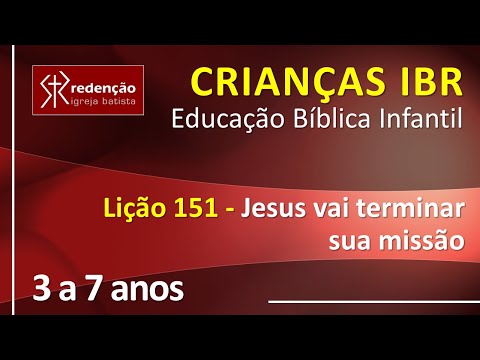 3 a 7 anos | Lição 151 – Jesus vai terminar sua missão