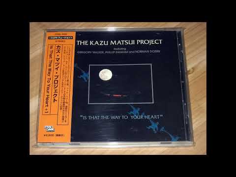 The Kazu Matsui Project -  Is That The Way To Your Heart (full album)