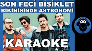 SON FECİ BİSİKLET - BİKİNİSİNDE ASTRONOMİ / ( Karaoke )  / Sözleri  / Lyrics / COVER