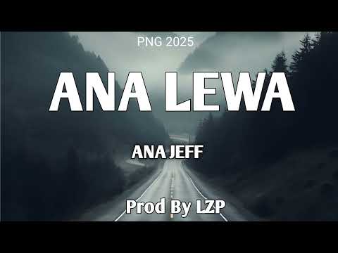 ANA LEWA (2025)-ANA JEFF(LZP Music)PNG LATEST MUSIC.MP3 