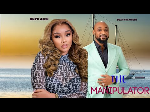 THE MANIPULATOR / ONYII ALEX  DEZA THE GREAT 2025 NIGERIA MOVIE