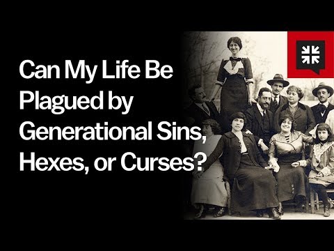 Can My Life Be Plagued by Generational Sins, Hexes, or Curses?