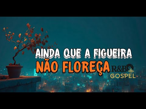 Ainda que figueira não floreça - gospel rap/R&B - Elias Ferreira.