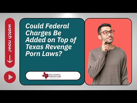 Could Federal Charges Be Added on Top of Texas Revenge Porn Laws? | Find Out Now!