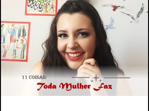 11 COISAS QUE TODA MULHER FAZ (Especial Dia da Mulher)