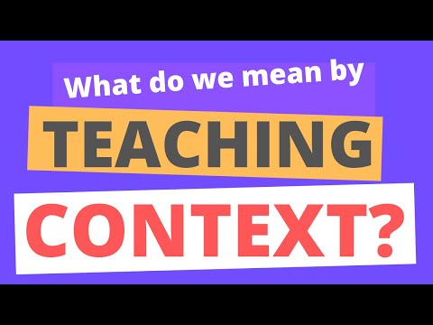What do we mean by “teaching context”?