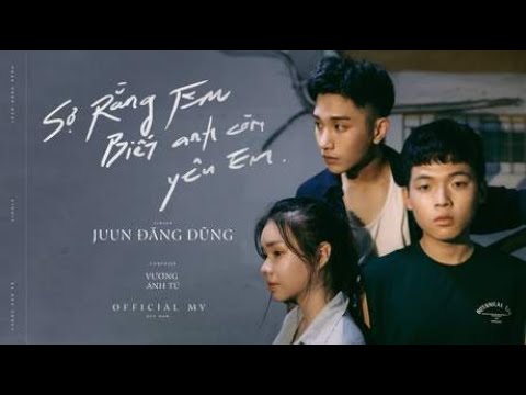 Mix - SỢ RẰNG EM BIẾT ANH CÒN YÊU EM - JUUN ĐĂNG DŨNG | (OFFICIAL MV)