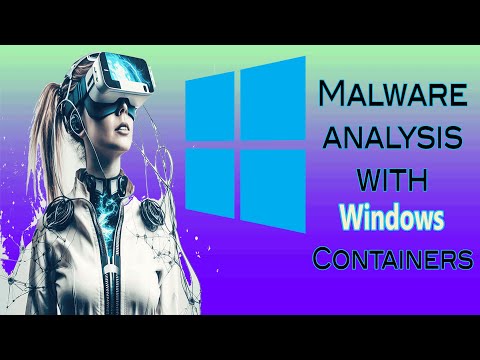 Analyzing malware with Windows containers 2023 workshop development training part 2