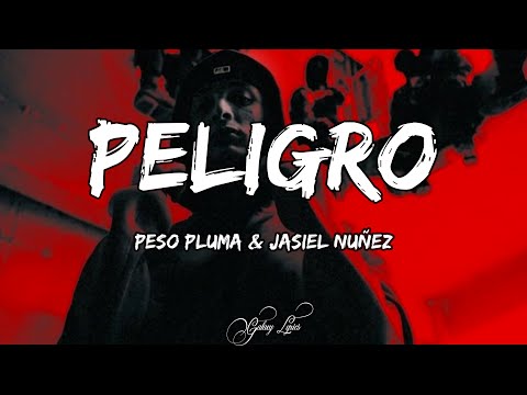 Peso Pluma & Jasiel Nuñez - Peligro (LETRAS) 🎵